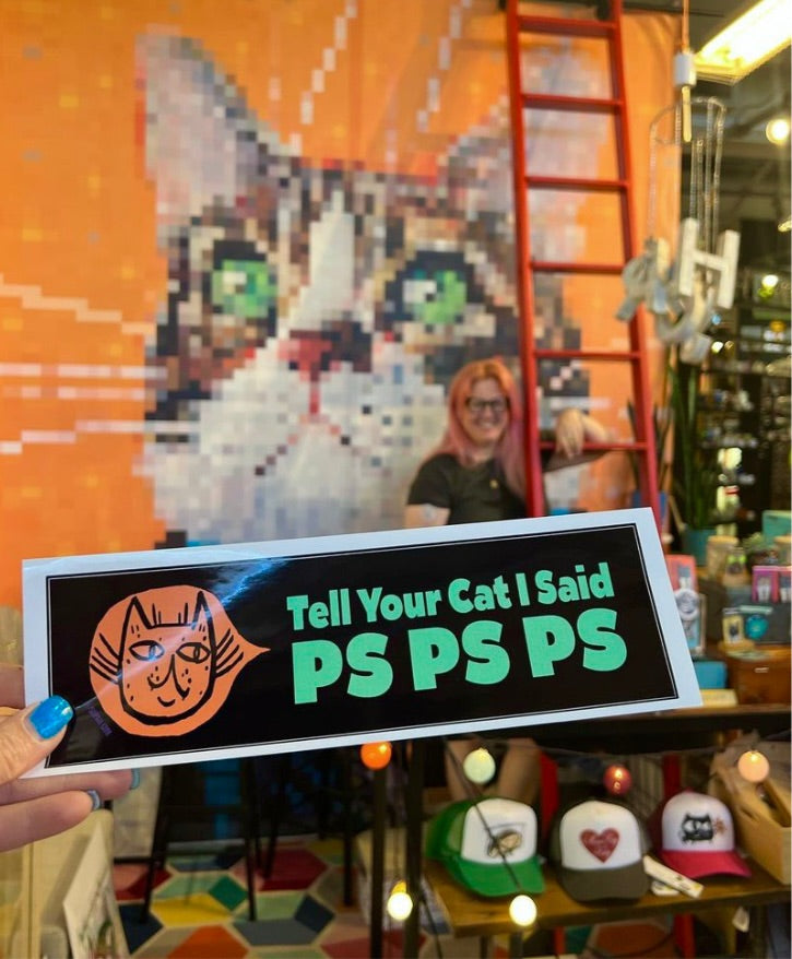 Tell Your Cat I Said Ps Ps Ps Bumper Sticker